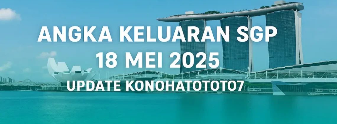 Angka Keluaran SGP 18 Mei 2025 – Update Konohatoto78 - angkagaib.com
