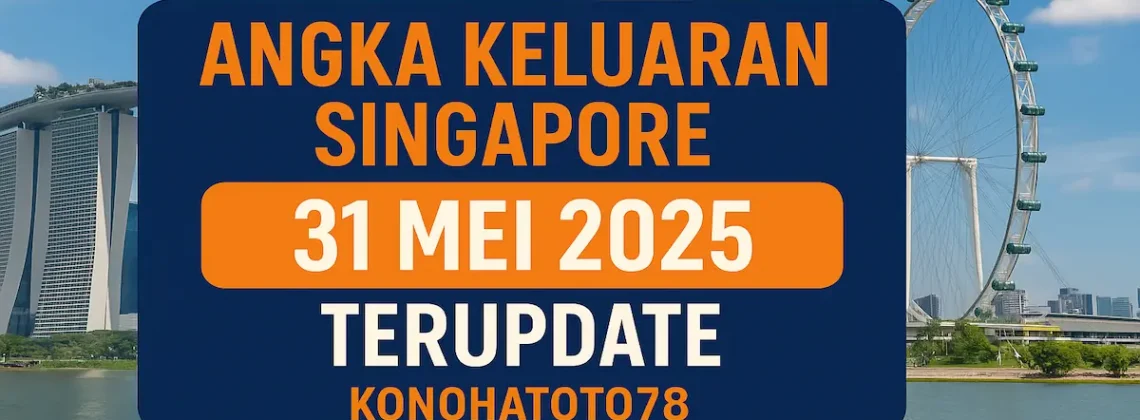 Angka Keluaran Singapore 31 Mei 2025 Terupdate di Konohatoto78 - angkagaib.com