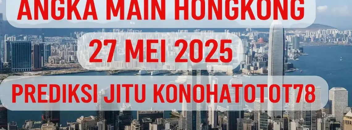 Angka Main Hongkong 27 Mei 2025 – Prediksi Jitu Konohatoto78 - angkagaib.com