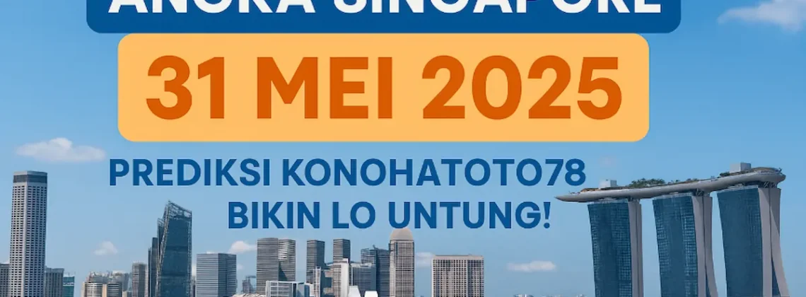 Angka Singapore 31 Mei 2025 Prediksi Konohatoto78 Bikin Lo Untung! - angkagaib.com