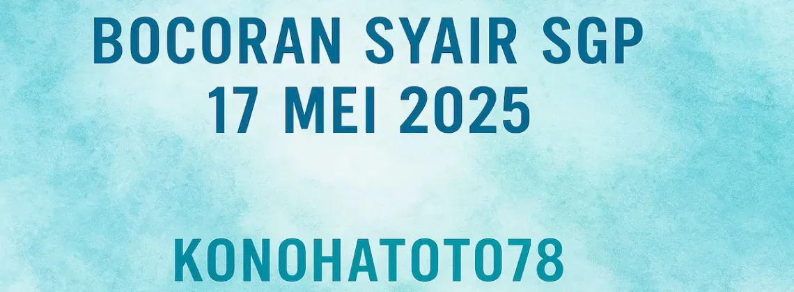 Bocoran Syair SGP 17 Mei 2025 Tepat dari Konohatoto78 - angkagaib.com
