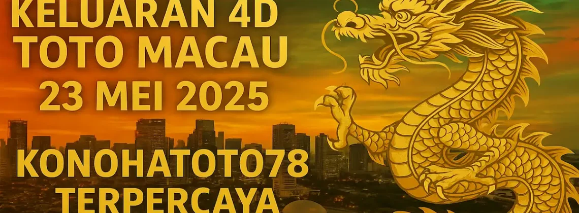 Keluaran 4D Toto Macau 23 Mei 2025 – Konohatoto78 Terpercaya - angkagaib.com