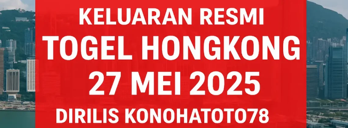Keluaran Resmi Togel Hongkong 27 Mei 2025 Dirilis Konohatoto78 - angkagaib.com