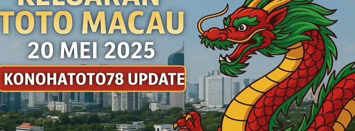 Keluaran Toto Macau 20 Mei 2025 Konohatoto78 Update - angkagaib.com