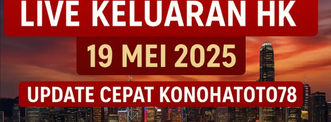 Live Keluaran HK 19 Mei 2025 – Update Cepat Konohatoto78 - angkagaib.com