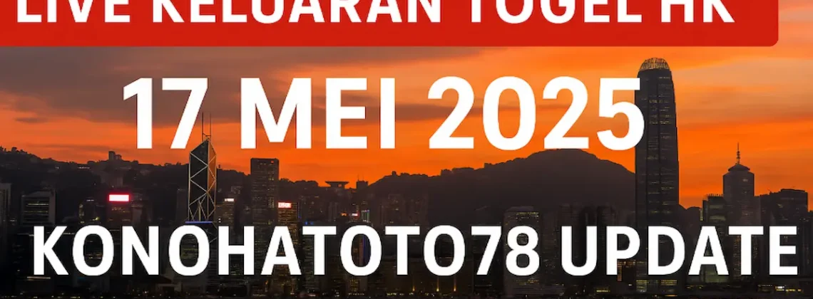 Live Keluaran Togel HK 17 Mei 2025 – Konohatoto78 Update - angkagaib.com