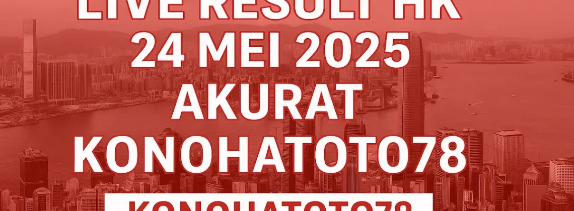 Live Result HK 24 Mei 2025 Akurat dari Konohatoto78 - angkagaib.com