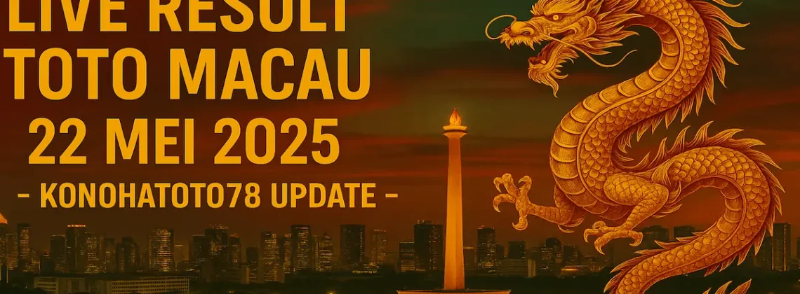 Live Result Toto Macau 22 Mei 2025 – Konohatoto78 Update - angkagaib.com