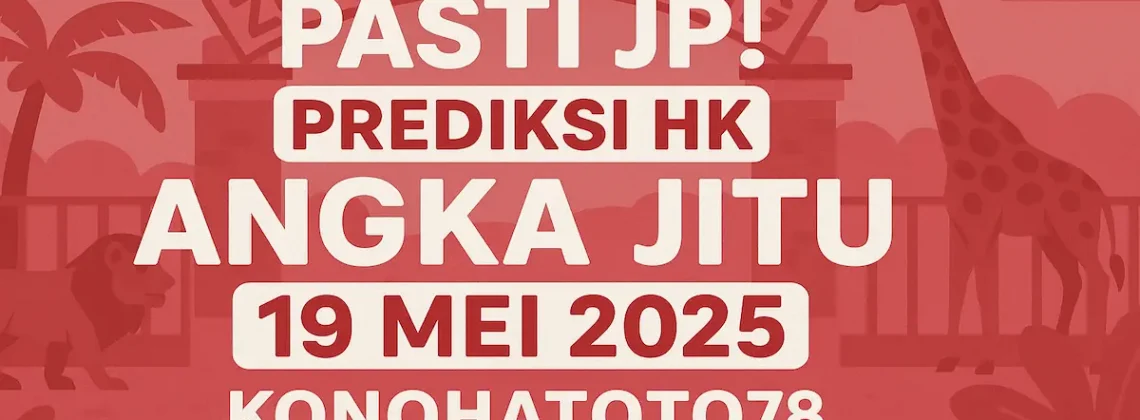 Pasti JP! Prediksi HK Angka Jitu 19 Mei 2025 dari Konohatoto78 - angkagaib.com