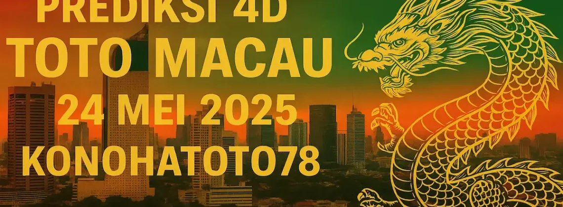 Prediksi 4D Toto Macau 24 Mei 2025 dari Konohatoto78 - angkagaib.com