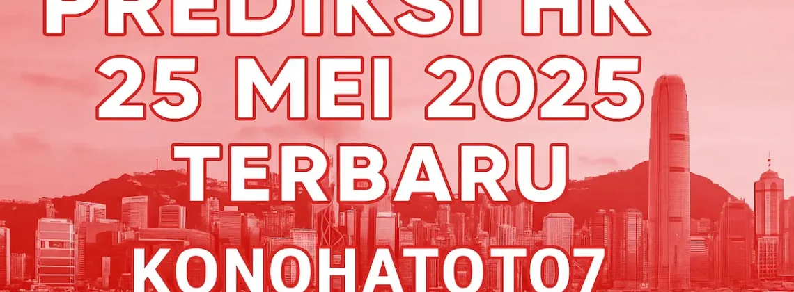 Prediksi HK 25 Mei 2025 Terbaru dari Konohatoto78 - angkagaib.com