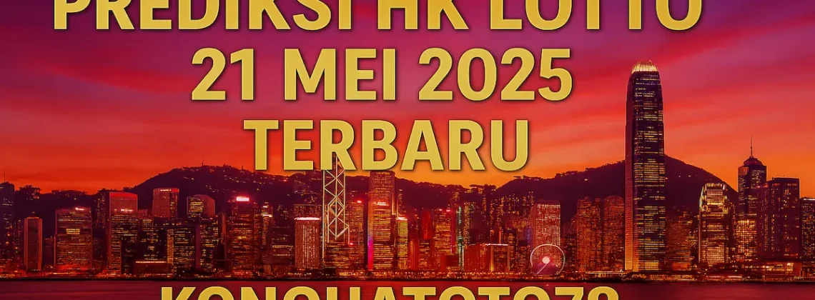 Prediksi HK Lotto 21 Mei 2025 Terbaru dari Konohatoto78 - angkagaib.com