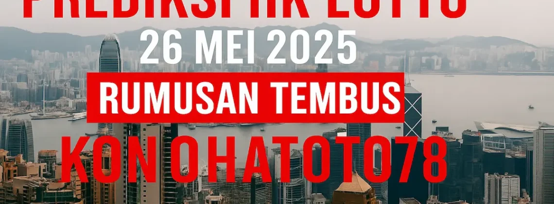 Prediksi HK Lotto 26 Mei 2025 Rumusan Tembus Konohatoto78 - angkagaib.com