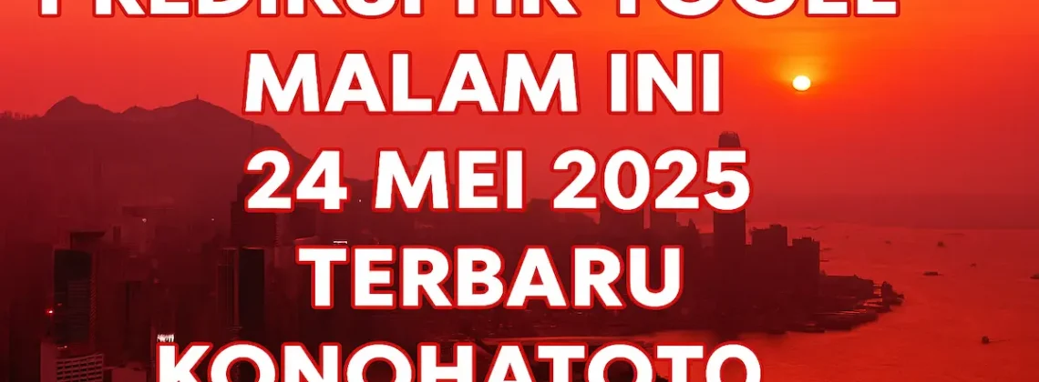 Prediksi HK Togel Malam Ini 24 Mei 2025 Terbaru – Konohatoto78 - angkagaib.com