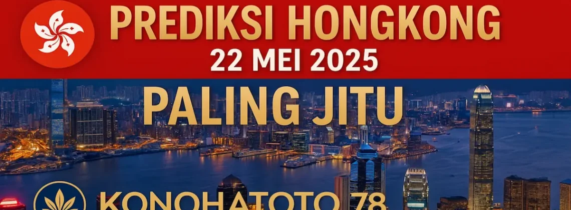 Prediksi Hongkong 22 Mei 2025 Paling Jitu dari Konohatoto78 - angkagaib.com