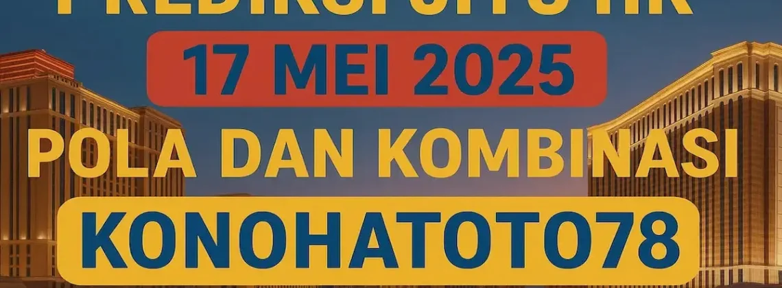 Prediksi Jitu HK 17 Mei 2025 – Pola dan Kombinasi Konohatoto78 - angkagaib.com