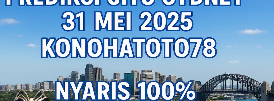 Prediksi Jitu Sydney 31 Mei 2025 dari Konohatoto78 Nyaris 100%! i angkagaib.com