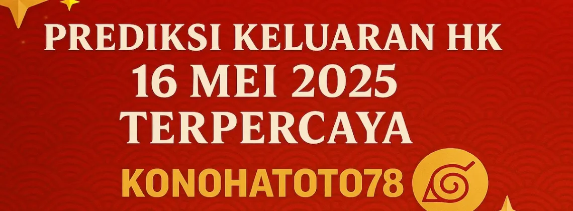 Prediksi Keluaran HK 16 Mei 2025 Terpercaya di Konohatoto78 - angkagaib.com