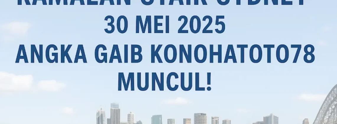 Ramalan Syair Sydney 30 Mei 2025 Angka Gaib Konohatoto78 Muncul! - angkagaib.com