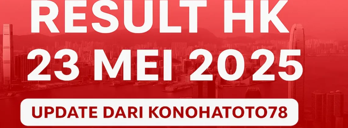 Result HK 23 Mei 2025 – Update dari Konohatoto78 - angkagaib.com