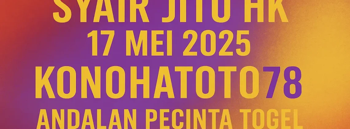 Syair Jitu HK 17 Mei 2025 – Konohatoto78 Andalan Pecinta Togel - angkagaib.com