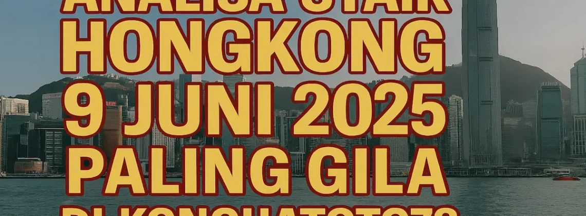 Analisa Syair Hongkong 9 Juni 2025 Paling Gila di Konohatoto78 - angkagaib.com