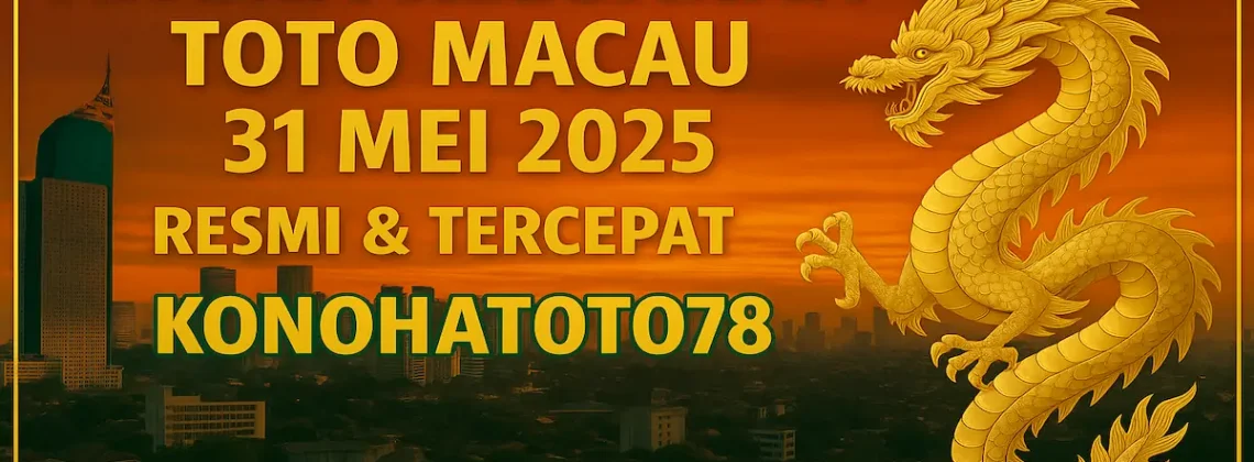 Angka Keluaran Toto Macau 31 Mei 2025 Resmi & Tercepat dari Konohatoto78 - angkagaib.com