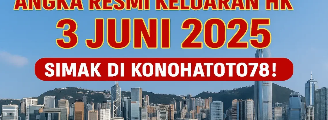 Angka Resmi Keluaran HK 3 Juni 2025 Simak di Konohatoto78! - angkagaib.com