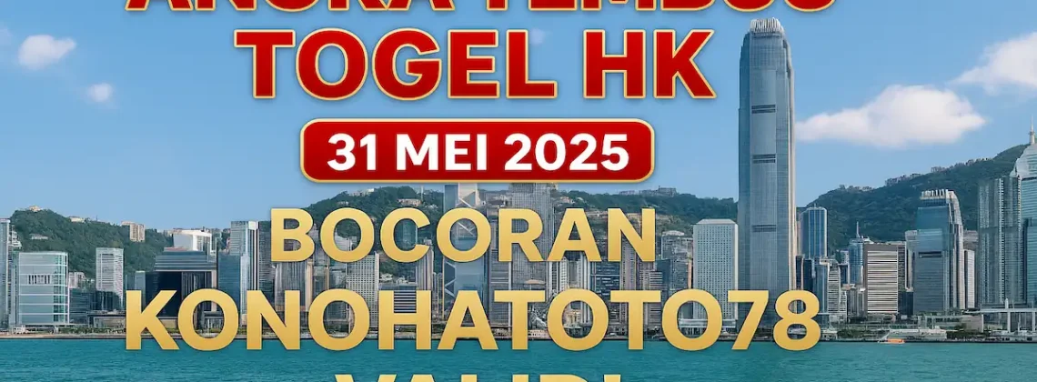 Angka Tembus Togel HK 31 Mei 2025 Bocoran Konohatoto78 Valid! - angkagaib.com