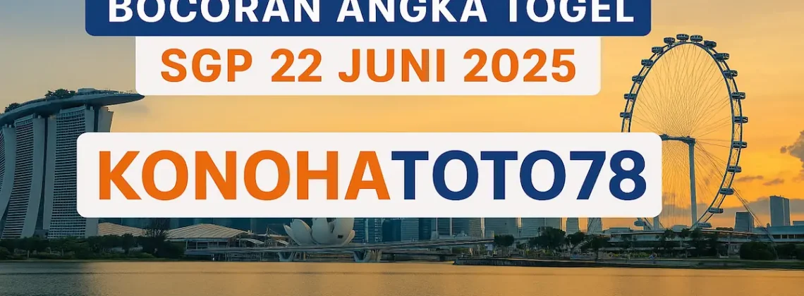 Bocoran Angka Togel SGP 22 Juni 2025 dari Konohatoto78 - angkagaib.com