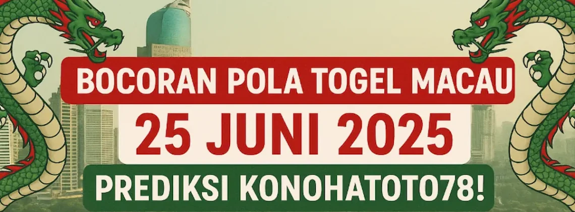 Bocoran Pola Togel Macau 25 Juni 2025 Prediksi Konohatoto78! - angkagaib.com