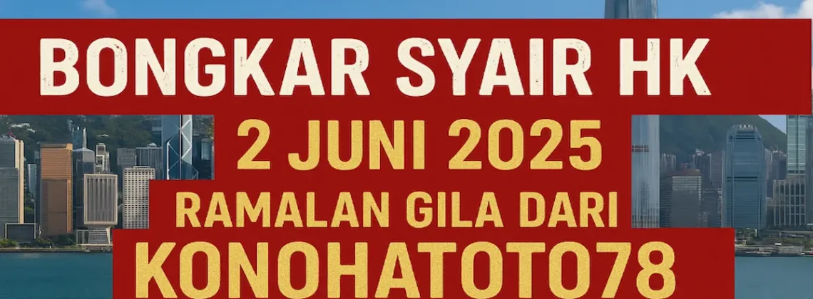 Bongkar Syair HK 2 Juni 2025 – Ramalan Gila dari Konohatoto78 - angkagaib.com