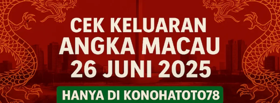 Cek Keluaran Angka Macau 26 Juni 2025 Hanya di Konohatoto78 - angkagaib.com