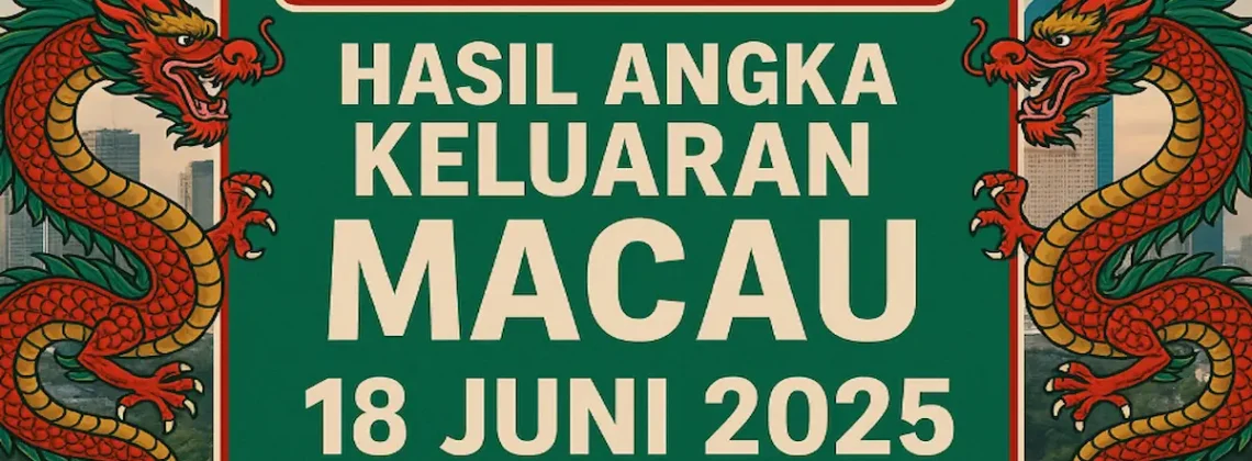 Hasil Angka Keluaran Macau 18 Juni 2025 dari Konohatoto78 - angkagaib.com