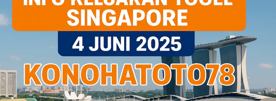 Info Keluaran Togel Singapore 4 Juni 2025 dari Konohatoto78 - angkagaib.com