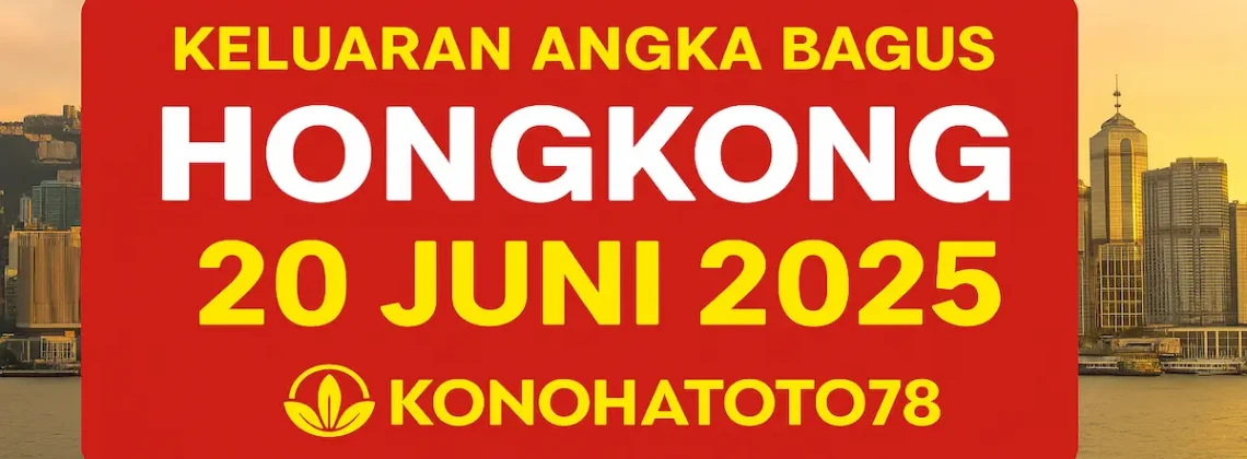 Keluaran Angka Bagus Hongkong 20 Juni 2025 di Konohatoto78 - angkagaib.com