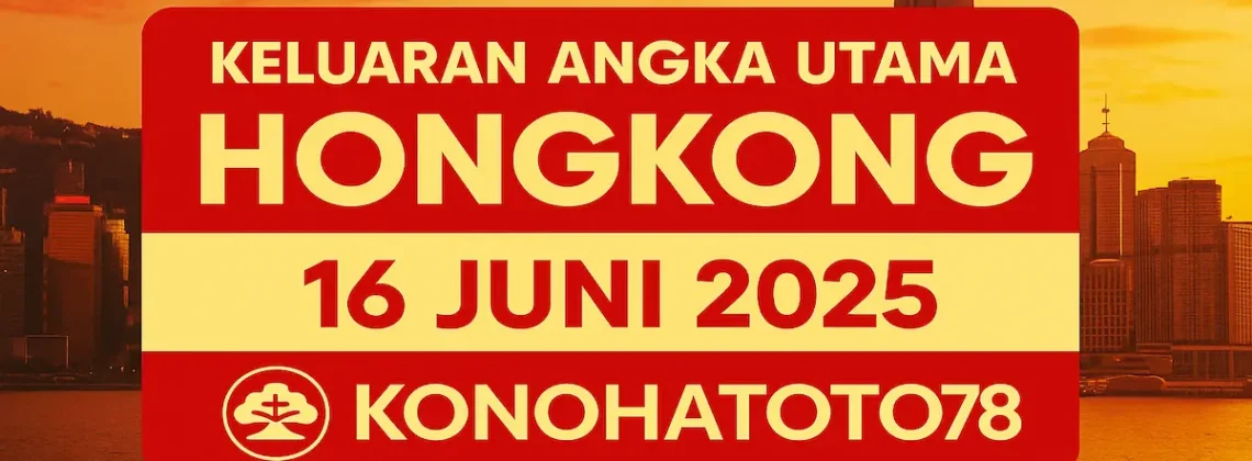 Keluaran Angka Utama Hongkong 16 Juni 2025 di Konohatoto78 - angkagaib.com