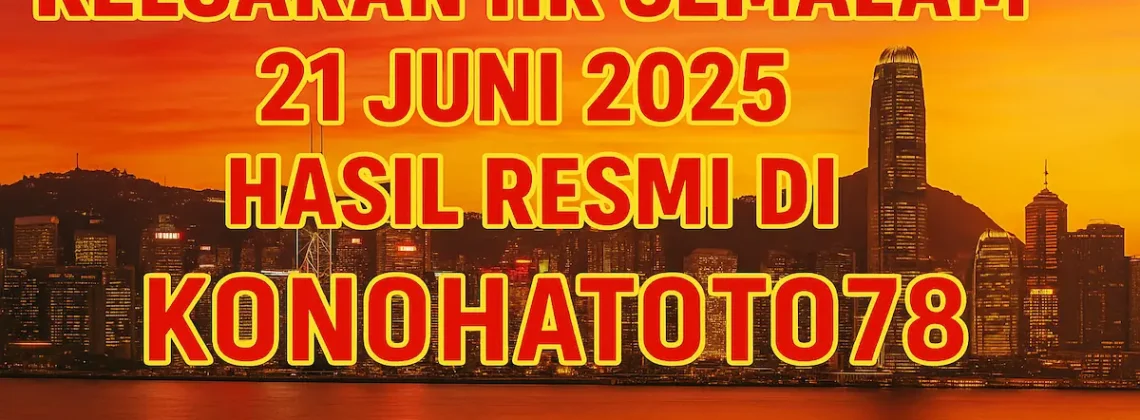 Keluaran HK Semalam 21 Juni 2025 Hasil Resmi di Konohatoto78 - angkagaib.com