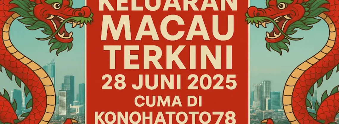 Keluaran Macau Terkini 28 Juni 2025 Cuma di Konohatoto78 Bro! - angkagaib.com