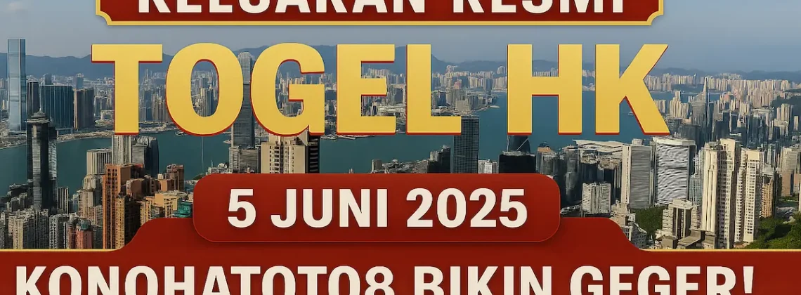 Keluaran Resmi Togel HK 5 Juni 2025, Konohatoto78 Bikin Geger! - angkagaib.com