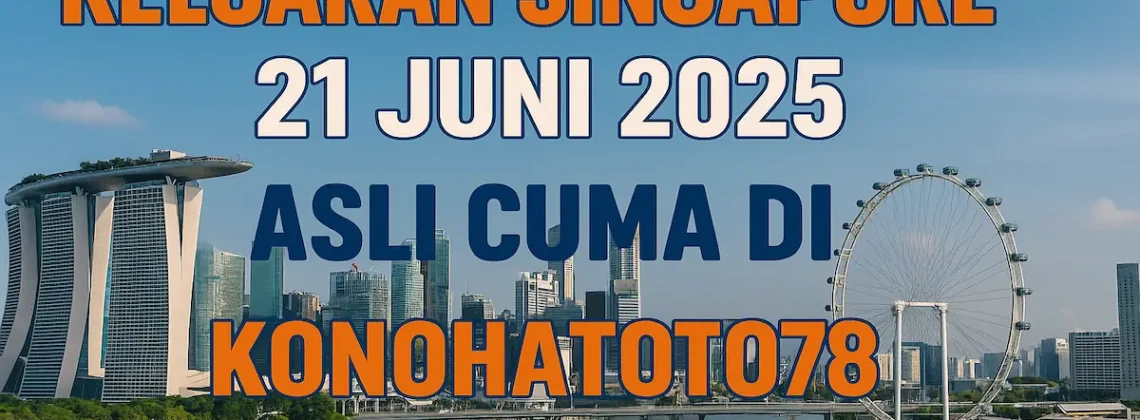 Keluaran Singapore 21 Juni 2025 Asli Cuma di Konohatoto78 - angkagaib.com