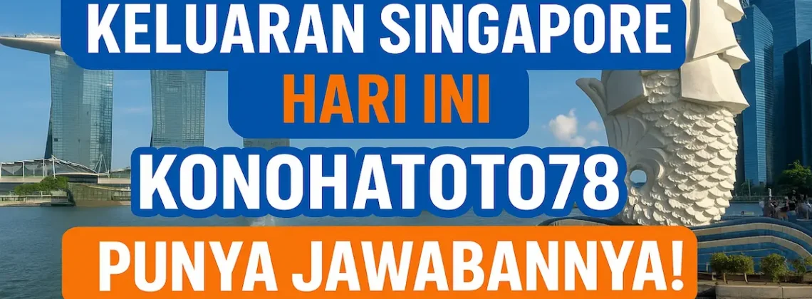 Keluaran Singapore Hari Ini Konohatoto78 Punya Jawabannya! - angkagaib.com