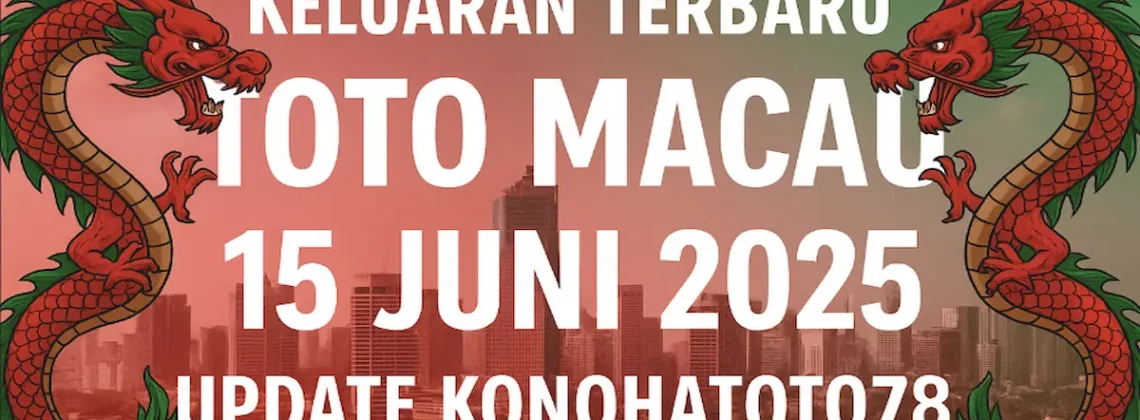 Keluaran Terbaru Toto Macau 15 Juni 2025 Update Konohatoto78 - angkagaib.com