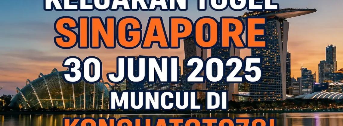 Keluaran Togel Singapore 30 Juni 2025 Muncul di Konohatoto78! - angkagaib.com