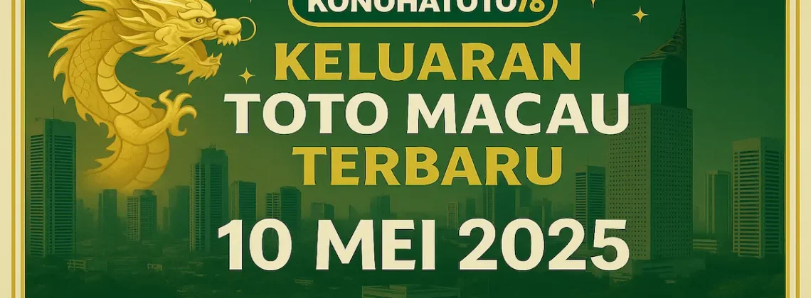 Keluaran Toto Macau Terbaru dari Konohatoto78 10 Mei 2025 - angkagaib.com