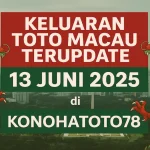 Keluaran Toto Macau Terupdate 13 Juni 2025 di Konohatoto78 - angkagaib.com