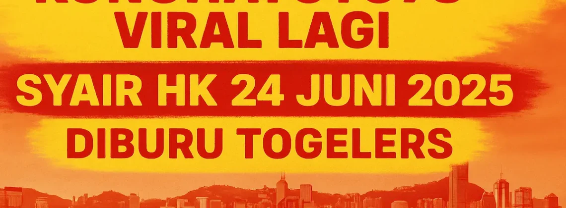 Konohatoto78 Viral Lagi! Syair HK 24 Juni 2025 Diburu Togelers - angkagaib.com