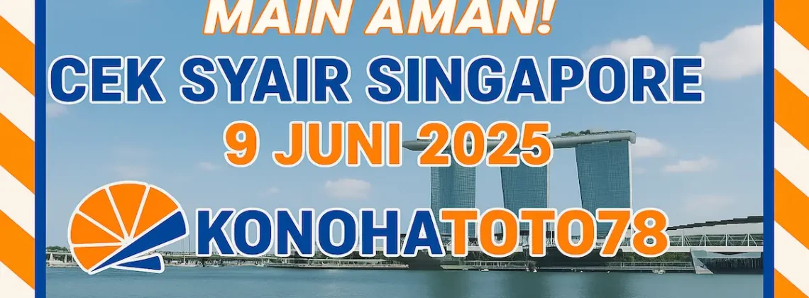 Main Aman! Cek Syair Singapore 9 Juni 2025 Versi Konohatoto78 - angkagaib.com