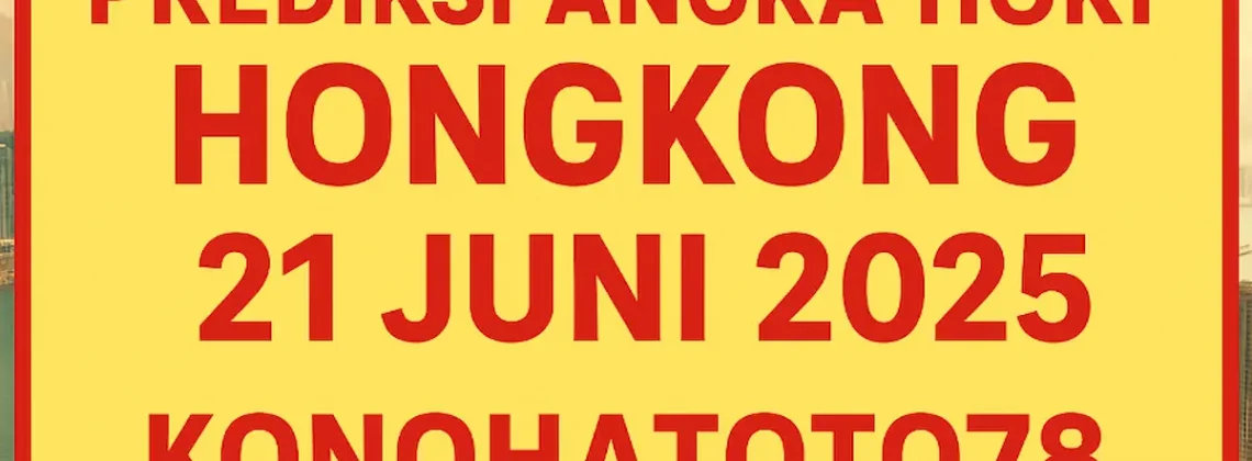 Prediksi Angka Hoki Hongkong 21 Juni 2025 di Konohatoto78 - angkagaib.com