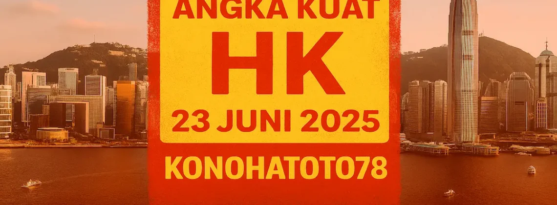 Prediksi Angka Kuat HK 23 Juni 2025 dari Konohatoto78 - angkagaib.com
